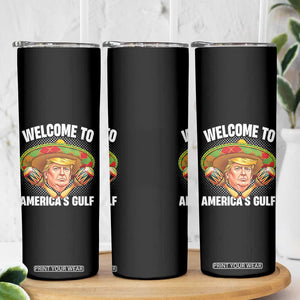 Welcome To America's Gulf Skinny Tumbler Funny Trump Sombrero Mexico TS09 Print Your Wear