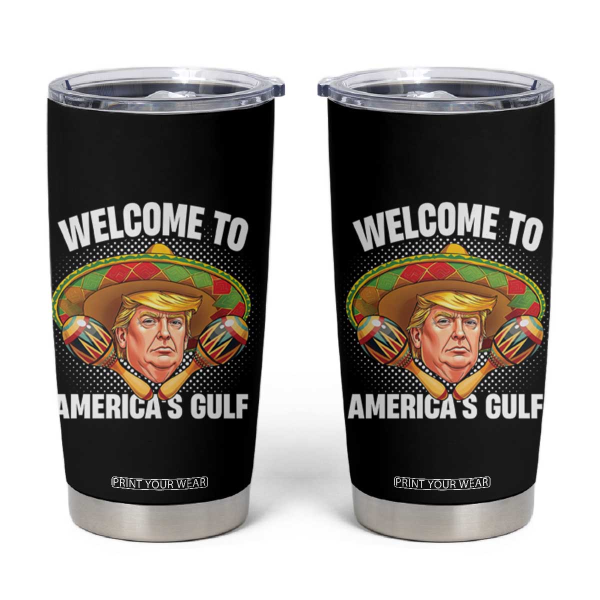Welcome To America's Gulf Tumbler Cup Funny Trump Sombrero Mexico TS09 Black Print Your Wear