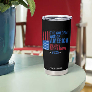Trump 2025 Tumbler Cup The Golden Age Of America Begins Right Now TS09 Print Your Wear