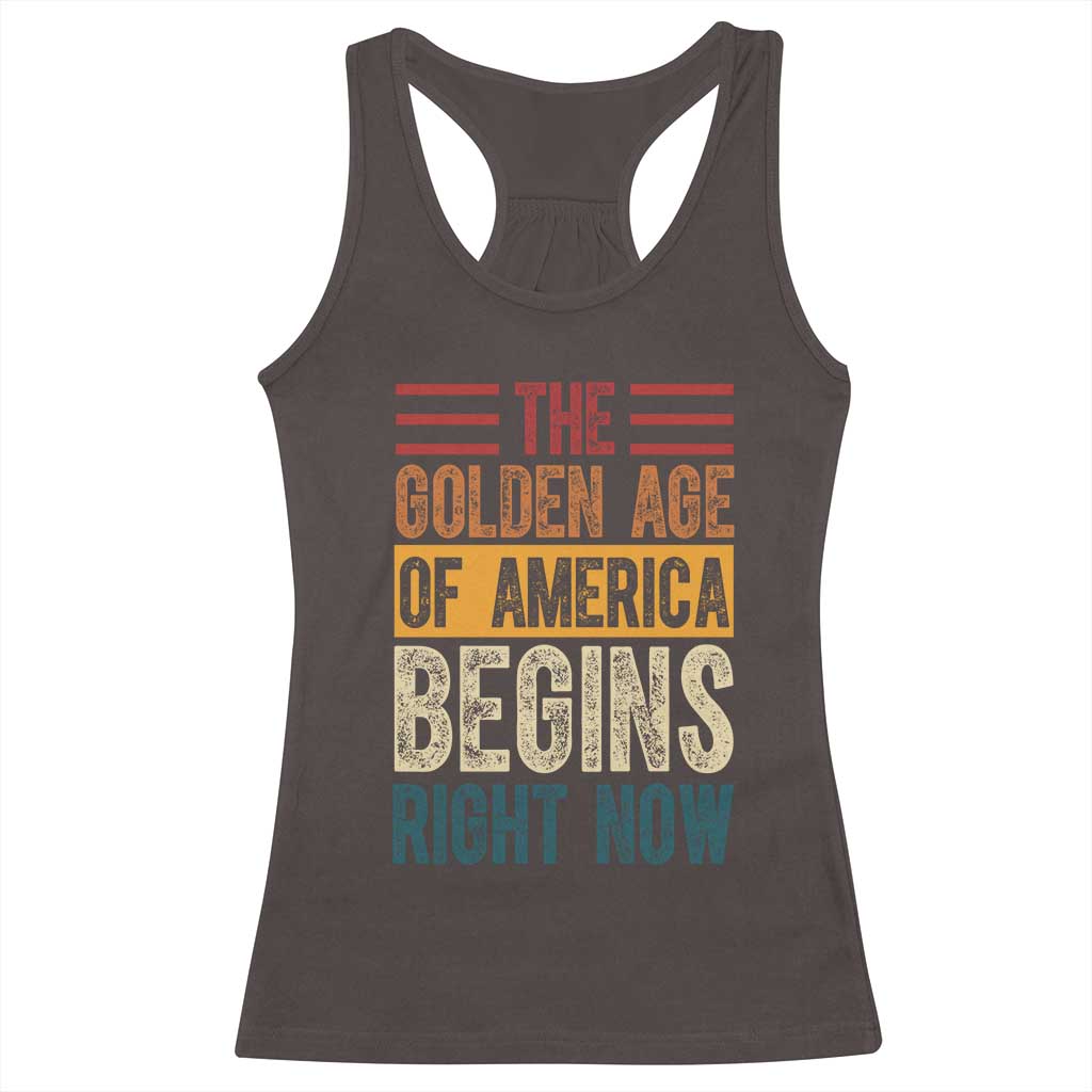 The Golden Age Of America Begins Right Now Trump 2025 Racerback Tank Top TS09 Dark Chocolate Print Your Wear