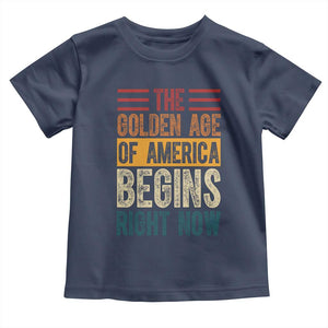 The Golden Age Of America Begins Right Now Trump 2025 Toddler T Shirt TS09 Navy Print Your Wear