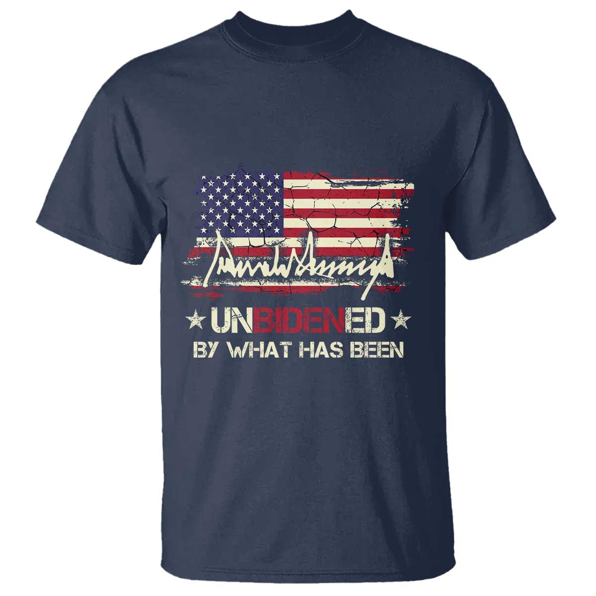 Trump 2025 T Shirt Pun Unbidened By What Has Been American Flag TS09 Navy Print Your Wear