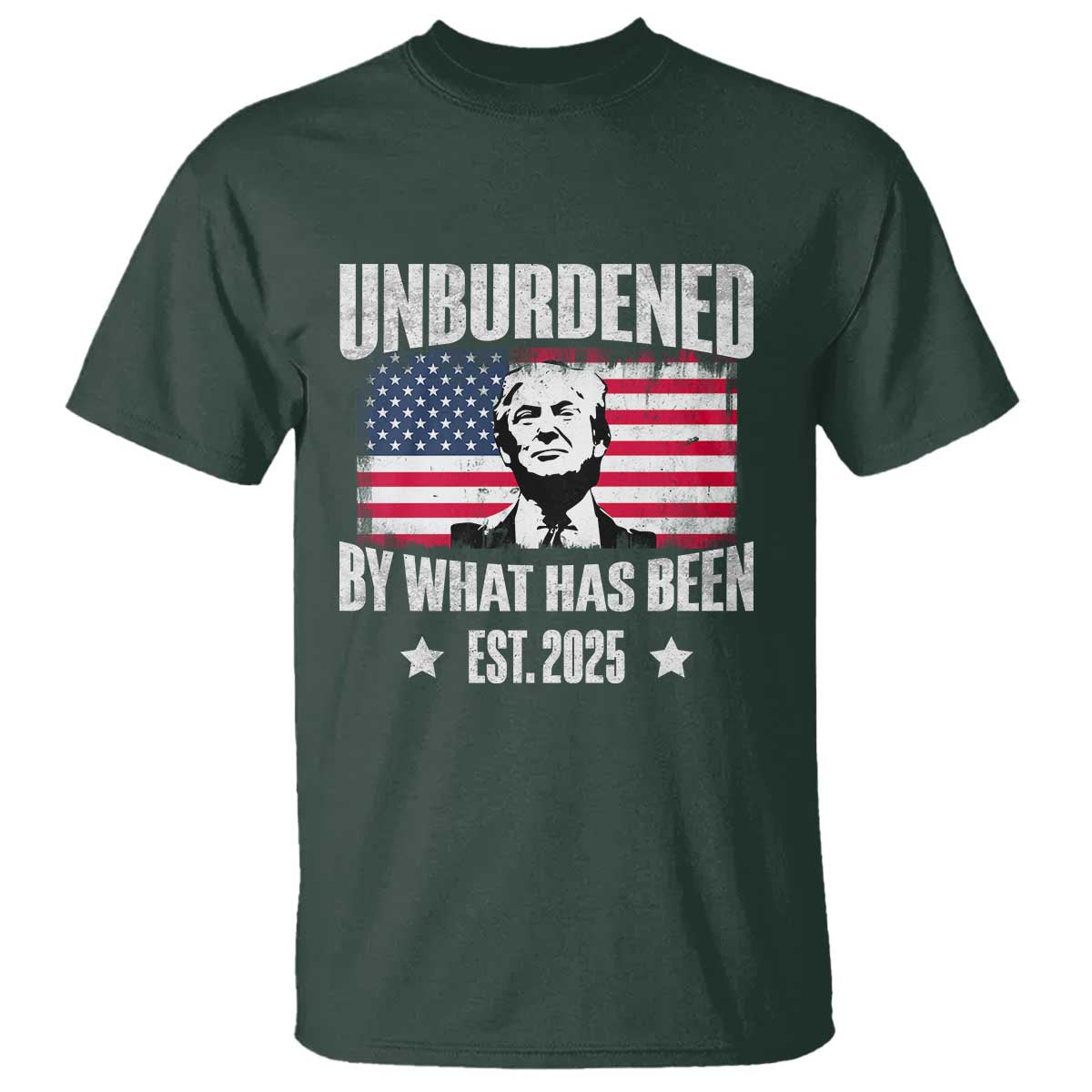 Trump 47 T Shirt Unburdened By What Has Been Est 2025 TS09 Dark Forest Green Print Your Wear