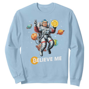 Trump Bitcoin Sweatshirt Believe Me Astronaut Trump Moon Outer Space TS09 Light Blue Print Your Wear
