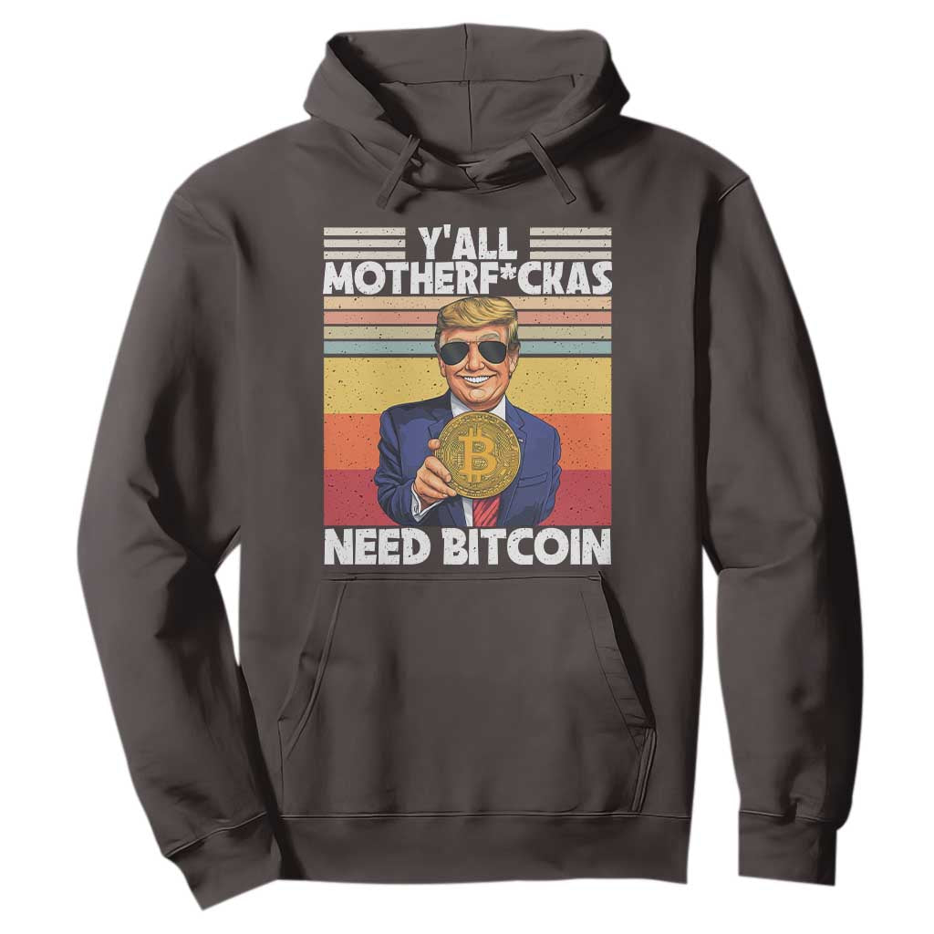 Funny Trump Bitcoin Hoodie Ya'll Motherf*ckas Need Bitcoin Crypto Enthusiasts TS09 Dark Chocolate Print Your Wear