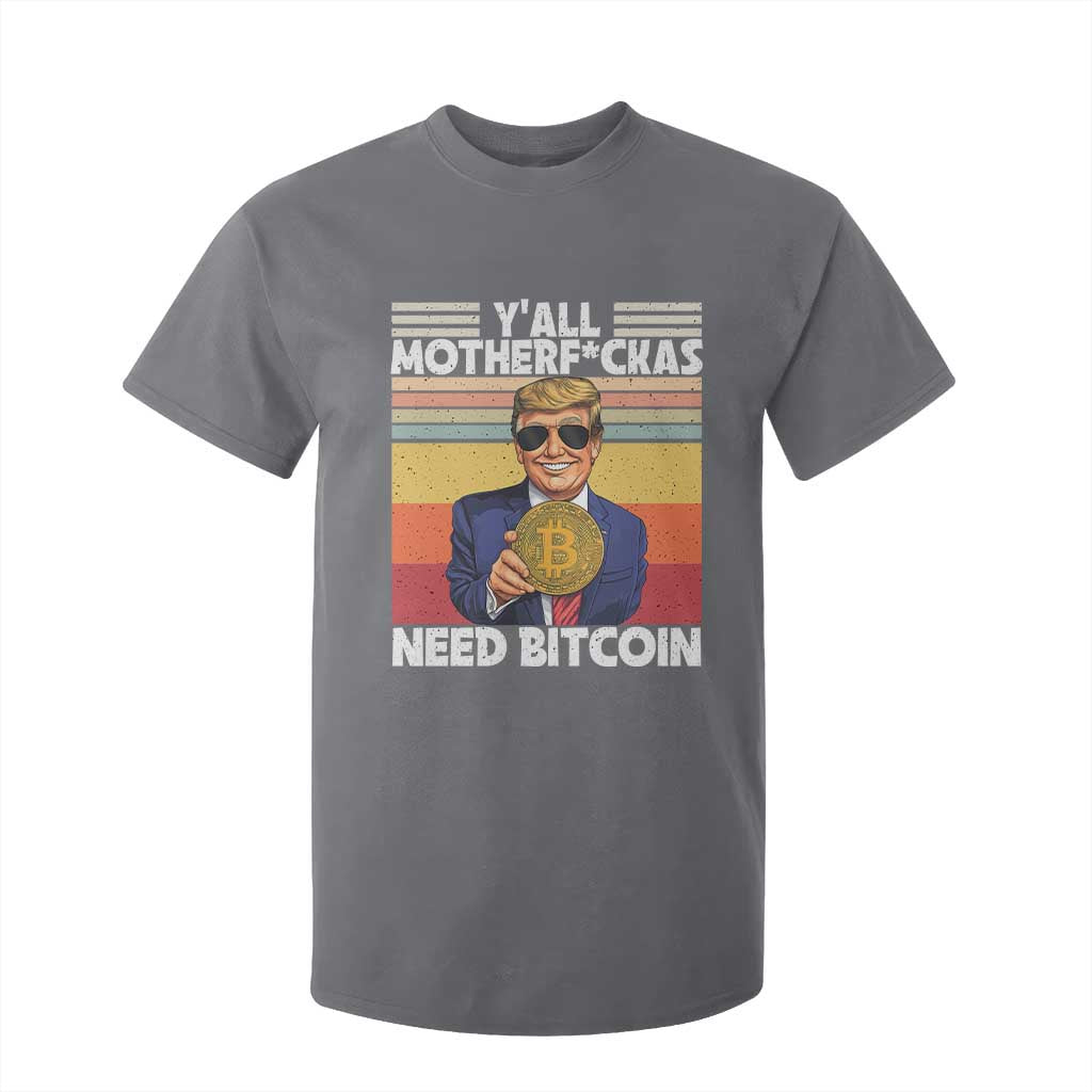 Funny Trump Bitcoin T Shirt For Kid Ya'll Motherf*ckas Need Bitcoin Crypto Enthusiasts TS09 Charcoal Print Your Wear