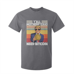Funny Trump Bitcoin T Shirt For Kid Ya'll Motherf*ckas Need Bitcoin Crypto Enthusiasts TS09 Charcoal Print Your Wear