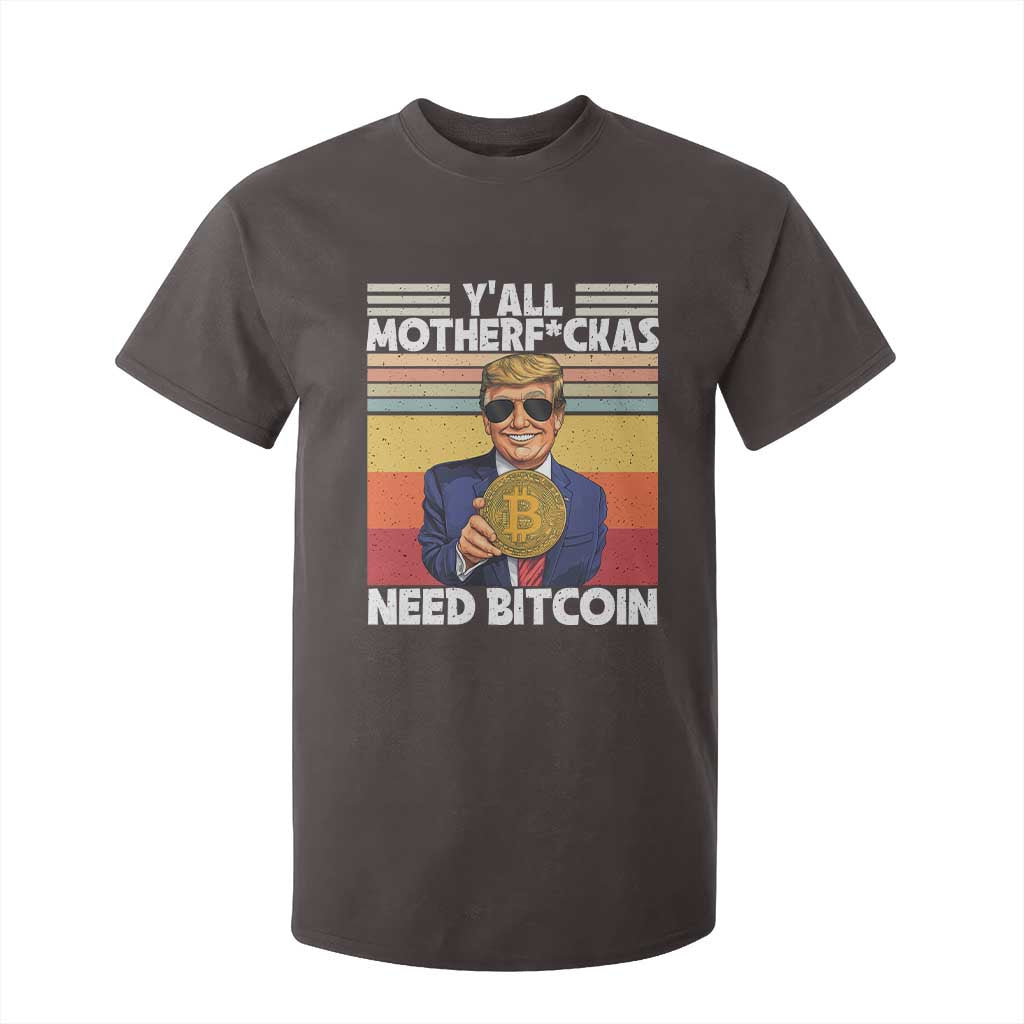 Funny Trump Bitcoin T Shirt For Kid Ya'll Motherf*ckas Need Bitcoin Crypto Enthusiasts TS09 Dark Chocolate Print Your Wear