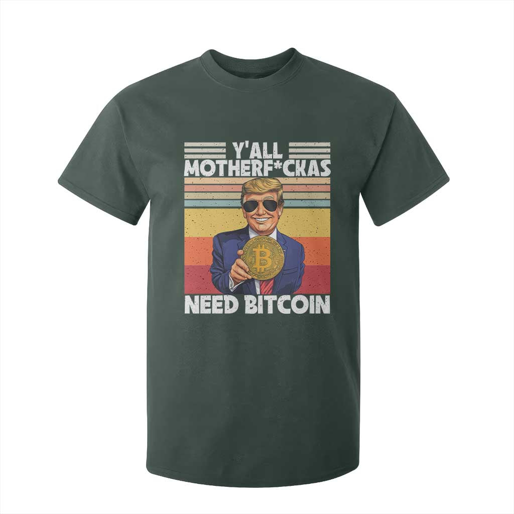 Funny Trump Bitcoin T Shirt For Kid Ya'll Motherf*ckas Need Bitcoin Crypto Enthusiasts TS09 Dark Forest Green Print Your Wear