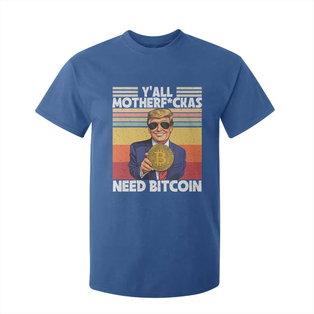 Funny Trump Bitcoin T Shirt For Kid Ya'll Motherf*ckas Need Bitcoin Crypto Enthusiasts TS09 Royal Blue Print Your Wear