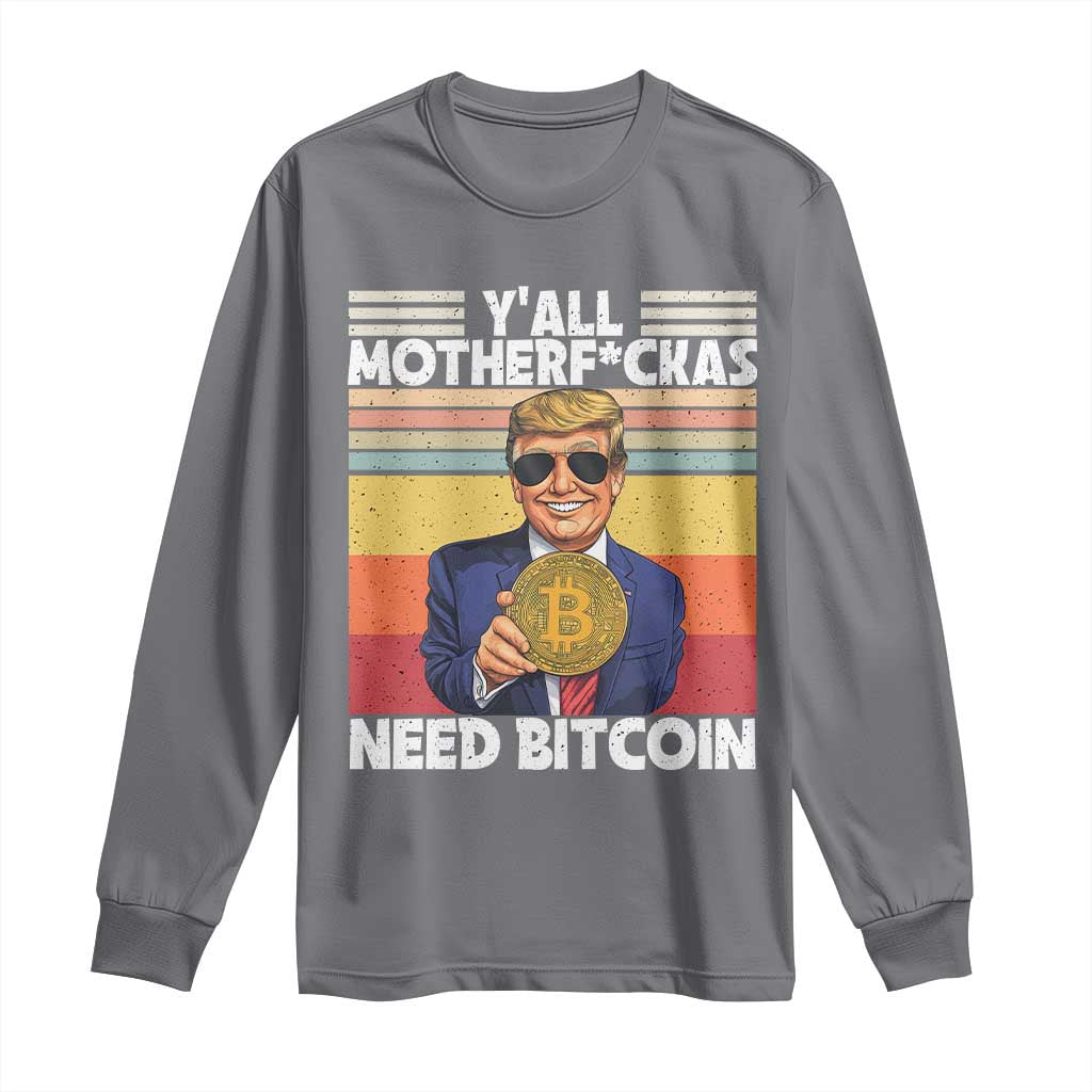 Funny Trump Bitcoin Long Sleeve Shirt Ya'll Motherf*ckas Need Bitcoin Crypto Enthusiasts TS09 Charcoal Print Your Wear