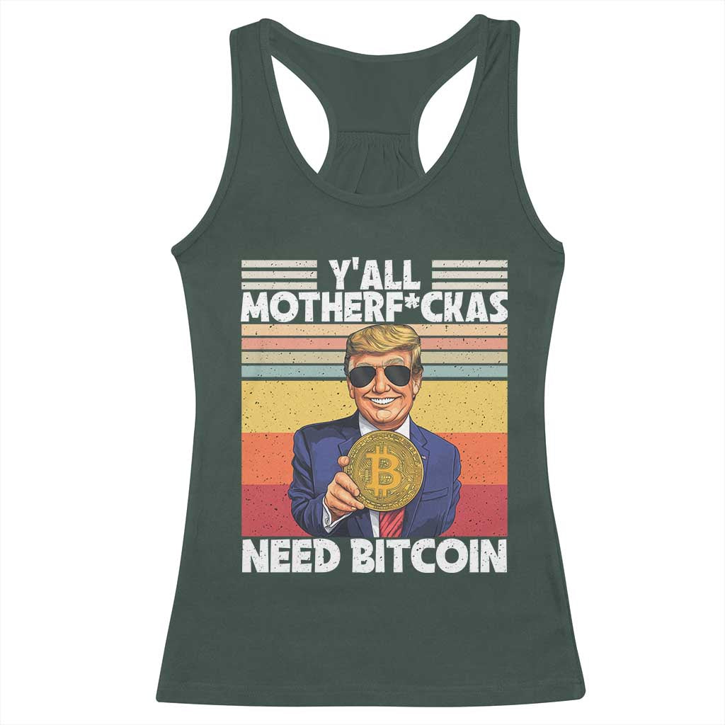 Funny Trump Bitcoin Racerback Tank Top Ya'll Motherf*ckas Need Bitcoin Crypto Enthusiasts TS09 Dark Forest Green Print Your Wear