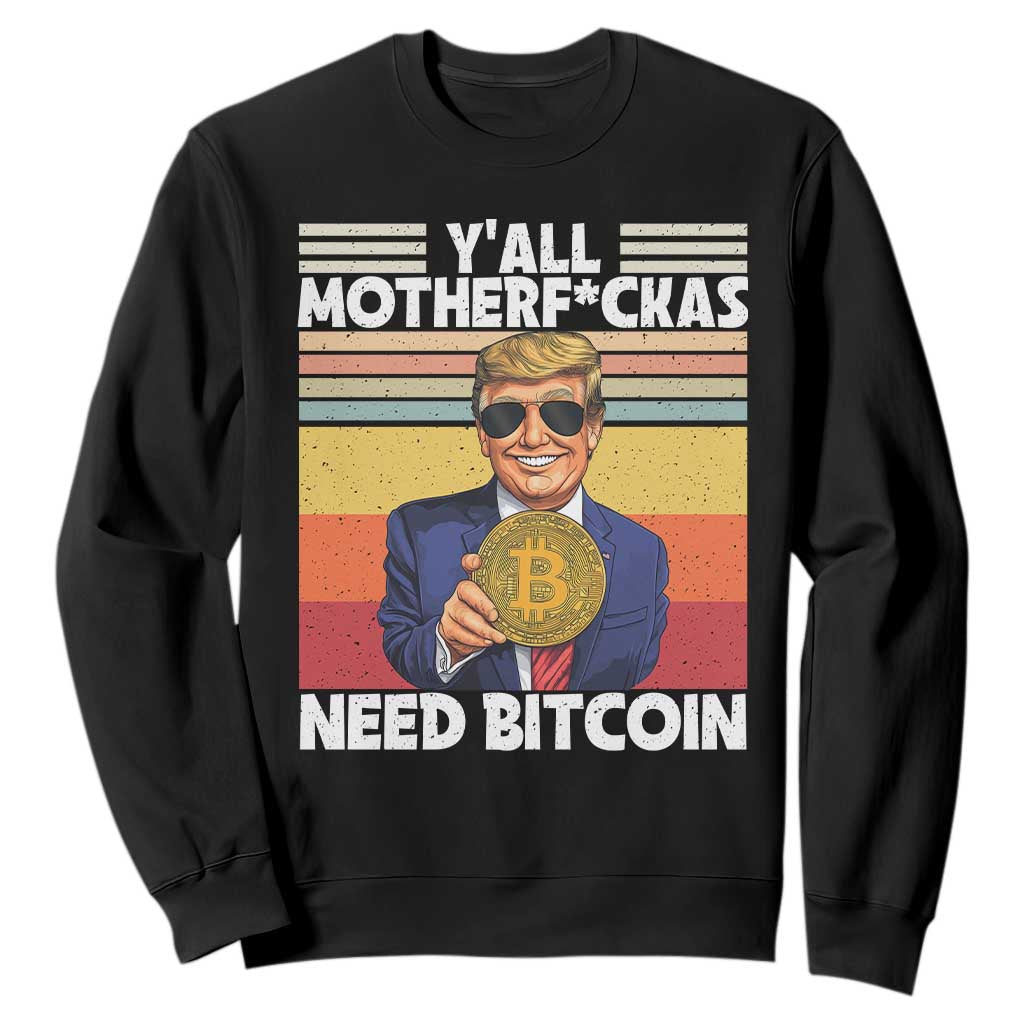 Funny Trump Bitcoin Sweatshirt Ya'll Motherf*ckas Need Bitcoin Crypto Enthusiasts TS09 Black Print Your Wear