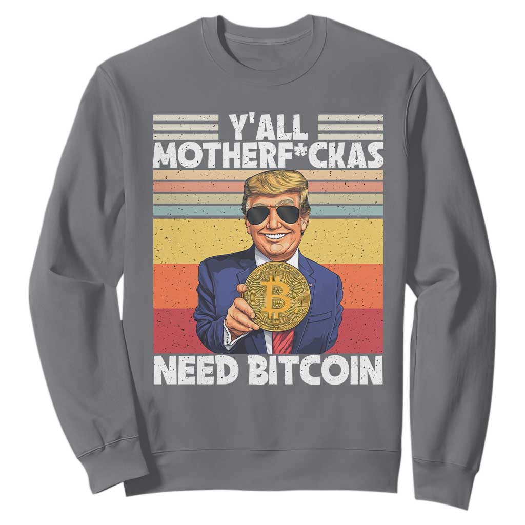 Funny Trump Bitcoin Sweatshirt Ya'll Motherf*ckas Need Bitcoin Crypto Enthusiasts TS09 Charcoal Print Your Wear