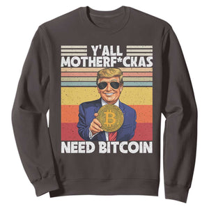 Funny Trump Bitcoin Sweatshirt Ya'll Motherf*ckas Need Bitcoin Crypto Enthusiasts TS09 Dark Chocolate Print Your Wear