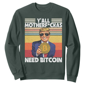 Funny Trump Bitcoin Sweatshirt Ya'll Motherf*ckas Need Bitcoin Crypto Enthusiasts TS09 Dark Forest Green Print Your Wear