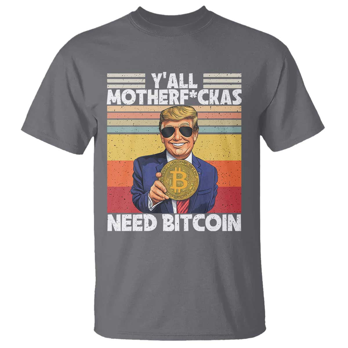 Funny Trump Bitcoin T Shirt Ya'll Motherf*ckas Need Bitcoin Crypto Enthusiasts TS09 Charcoal Print Your Wear