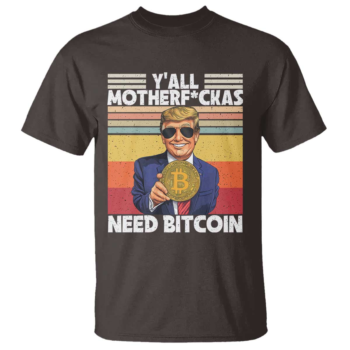 Funny Trump Bitcoin T Shirt Ya'll Motherf*ckas Need Bitcoin Crypto Enthusiasts TS09 Dark Chocolate Print Your Wear