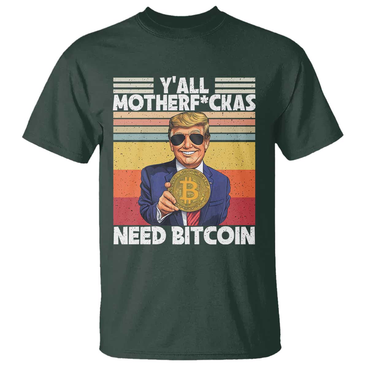 Funny Trump Bitcoin T Shirt Ya'll Motherf*ckas Need Bitcoin Crypto Enthusiasts TS09 Dark Forest Green Print Your Wear