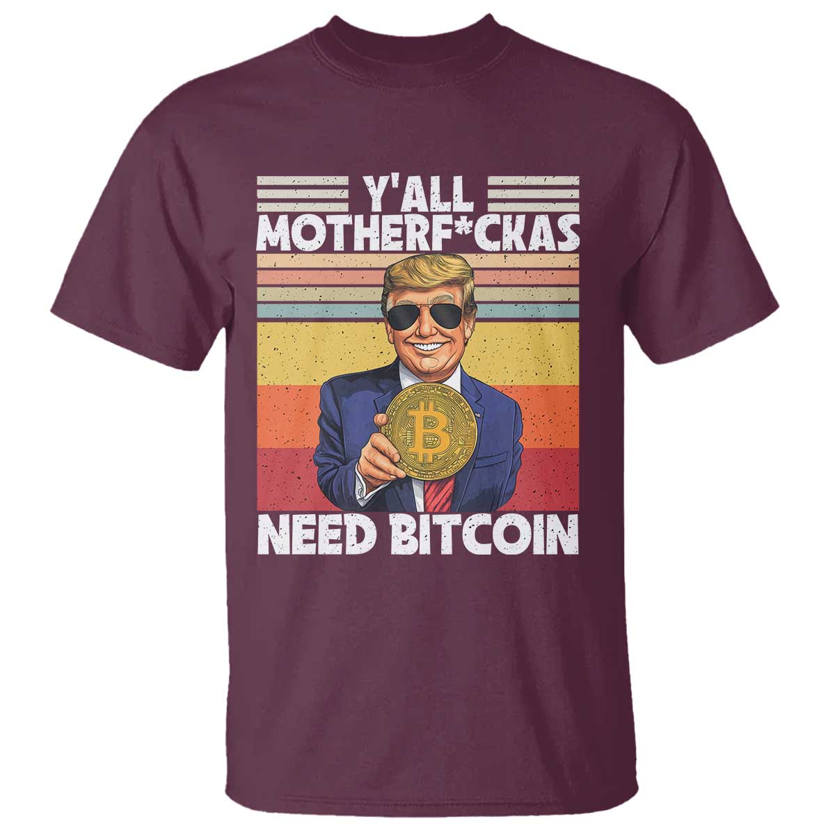 Funny Trump Bitcoin T Shirt Ya'll Motherf*ckas Need Bitcoin Crypto Enthusiasts TS09 Maroon Print Your Wear