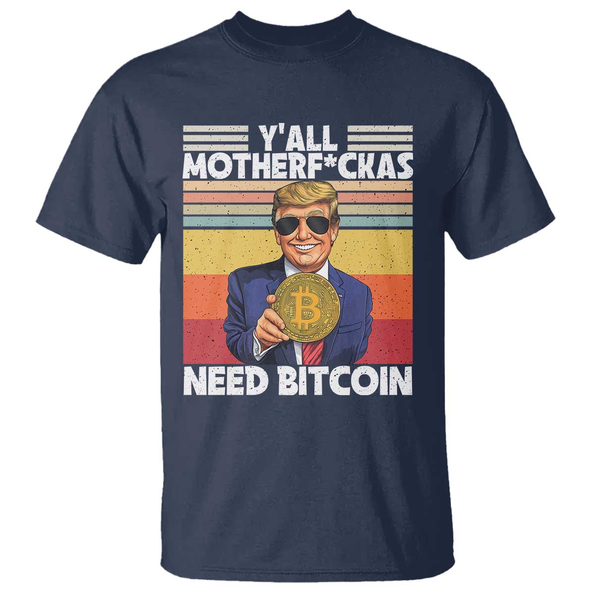 Funny Trump Bitcoin T Shirt Ya'll Motherf*ckas Need Bitcoin Crypto Enthusiasts TS09 Navy Print Your Wear