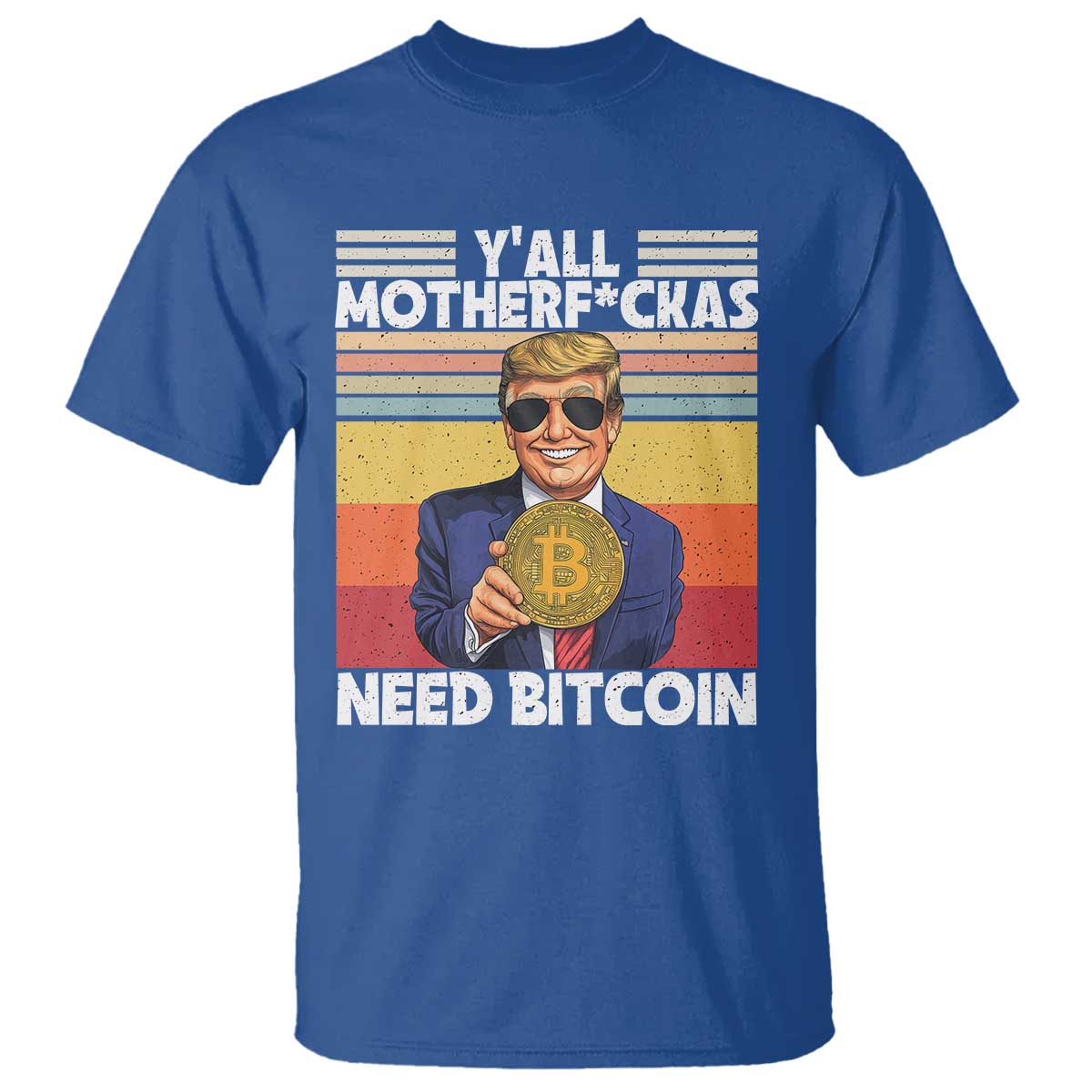 Funny Trump Bitcoin T Shirt Ya'll Motherf*ckas Need Bitcoin Crypto Enthusiasts TS09 Royal Blue Print Your Wear