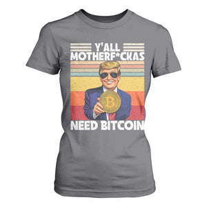 Funny Trump Bitcoin T Shirt For Women Ya'll Motherf*ckas Need Bitcoin Crypto Enthusiasts TS09 Charcoal Print Your Wear