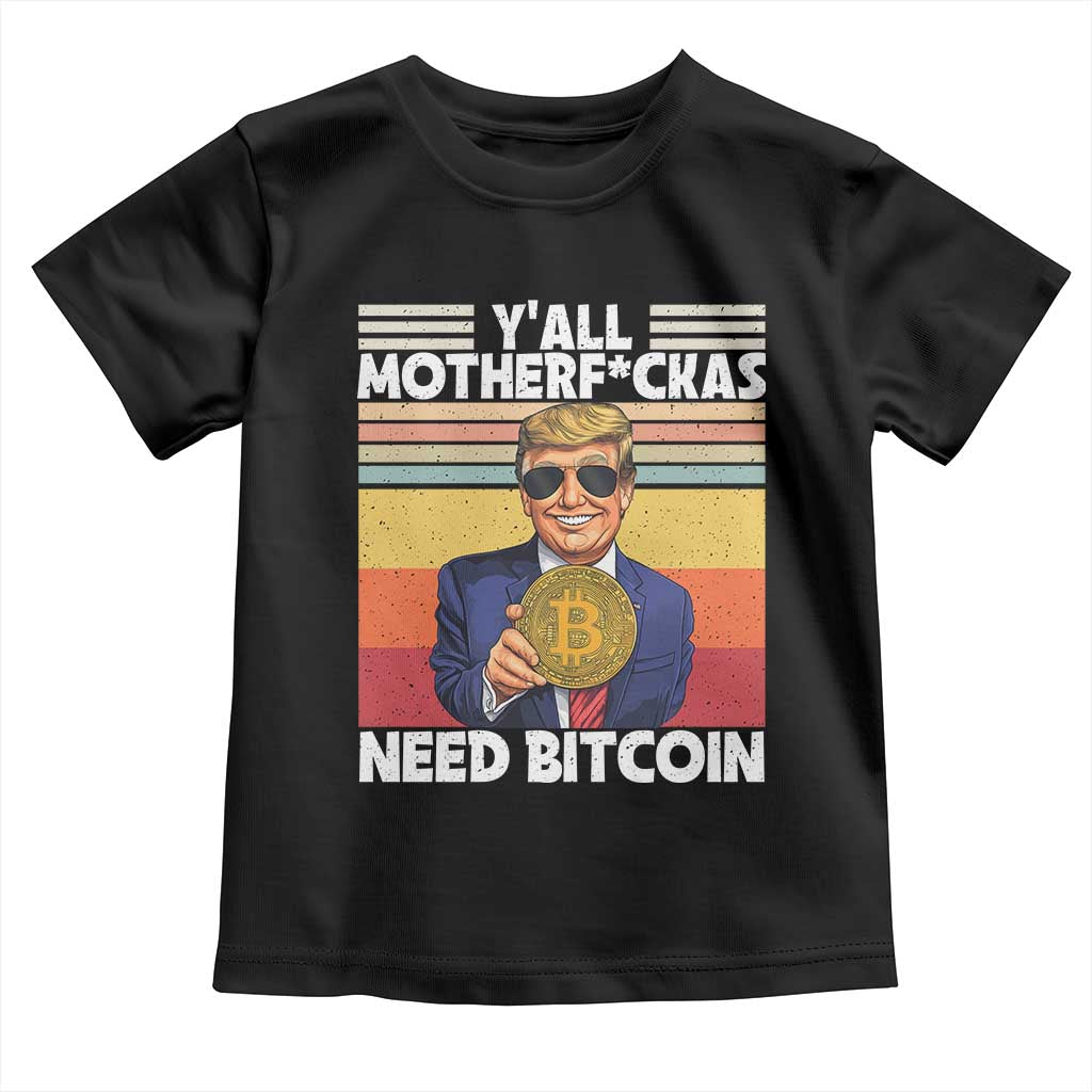 Funny Trump Bitcoin Toddler T Shirt Ya'll Motherf*ckas Need Bitcoin Crypto Enthusiasts TS09 Black Print Your Wear