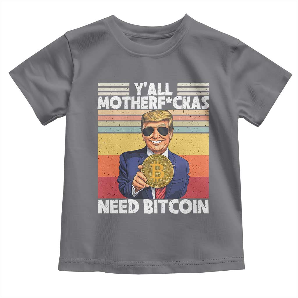 Funny Trump Bitcoin Toddler T Shirt Ya'll Motherf*ckas Need Bitcoin Crypto Enthusiasts TS09 Charcoal Print Your Wear