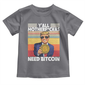 Funny Trump Bitcoin Toddler T Shirt Ya'll Motherf*ckas Need Bitcoin Crypto Enthusiasts TS09 Charcoal Print Your Wear
