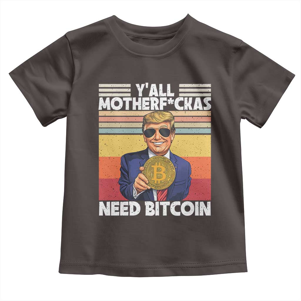 Funny Trump Bitcoin Toddler T Shirt Ya'll Motherf*ckas Need Bitcoin Crypto Enthusiasts TS09 Dark Chocolate Print Your Wear