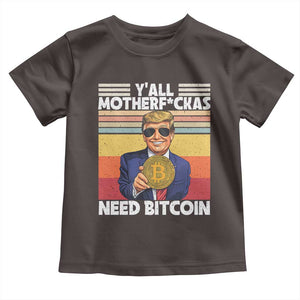 Funny Trump Bitcoin Toddler T Shirt Ya'll Motherf*ckas Need Bitcoin Crypto Enthusiasts TS09 Dark Chocolate Print Your Wear