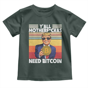 Funny Trump Bitcoin Toddler T Shirt Ya'll Motherf*ckas Need Bitcoin Crypto Enthusiasts TS09 Dark Forest Green Print Your Wear