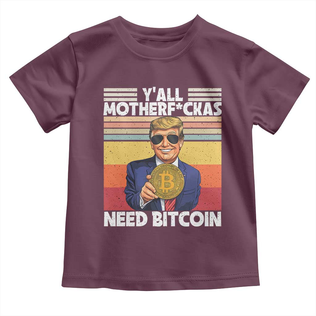 Funny Trump Bitcoin Toddler T Shirt Ya'll Motherf*ckas Need Bitcoin Crypto Enthusiasts TS09 Maroon Print Your Wear