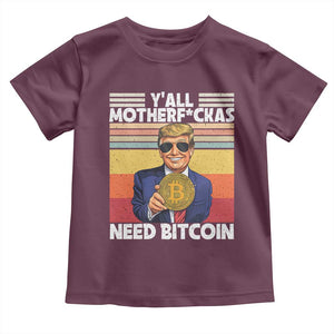 Funny Trump Bitcoin Toddler T Shirt Ya'll Motherf*ckas Need Bitcoin Crypto Enthusiasts TS09 Maroon Print Your Wear