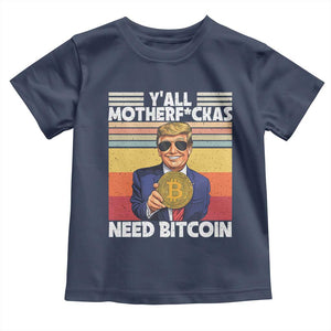 Funny Trump Bitcoin Toddler T Shirt Ya'll Motherf*ckas Need Bitcoin Crypto Enthusiasts TS09 Navy Print Your Wear