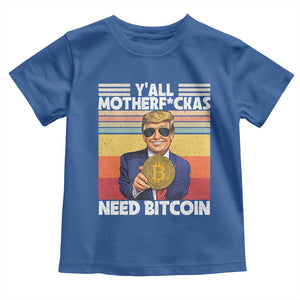 Funny Trump Bitcoin Toddler T Shirt Ya'll Motherf*ckas Need Bitcoin Crypto Enthusiasts TS09 Royal Blue Print Your Wear