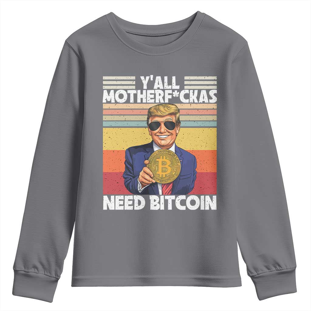 Funny Trump Bitcoin Youth Sweatshirt Ya'll Motherf*ckas Need Bitcoin Crypto Enthusiasts TS09 Charcoal Print Your Wear