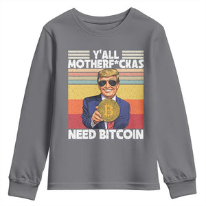Funny Trump Bitcoin Youth Sweatshirt Ya'll Motherf*ckas Need Bitcoin Crypto Enthusiasts TS09 Charcoal Print Your Wear