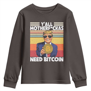 Funny Trump Bitcoin Youth Sweatshirt Ya'll Motherf*ckas Need Bitcoin Crypto Enthusiasts TS09 Dark Chocolate Print Your Wear