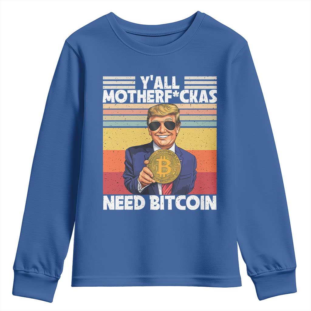 Funny Trump Bitcoin Youth Sweatshirt Ya'll Motherf*ckas Need Bitcoin Crypto Enthusiasts TS09 Royal Blue Print Your Wear