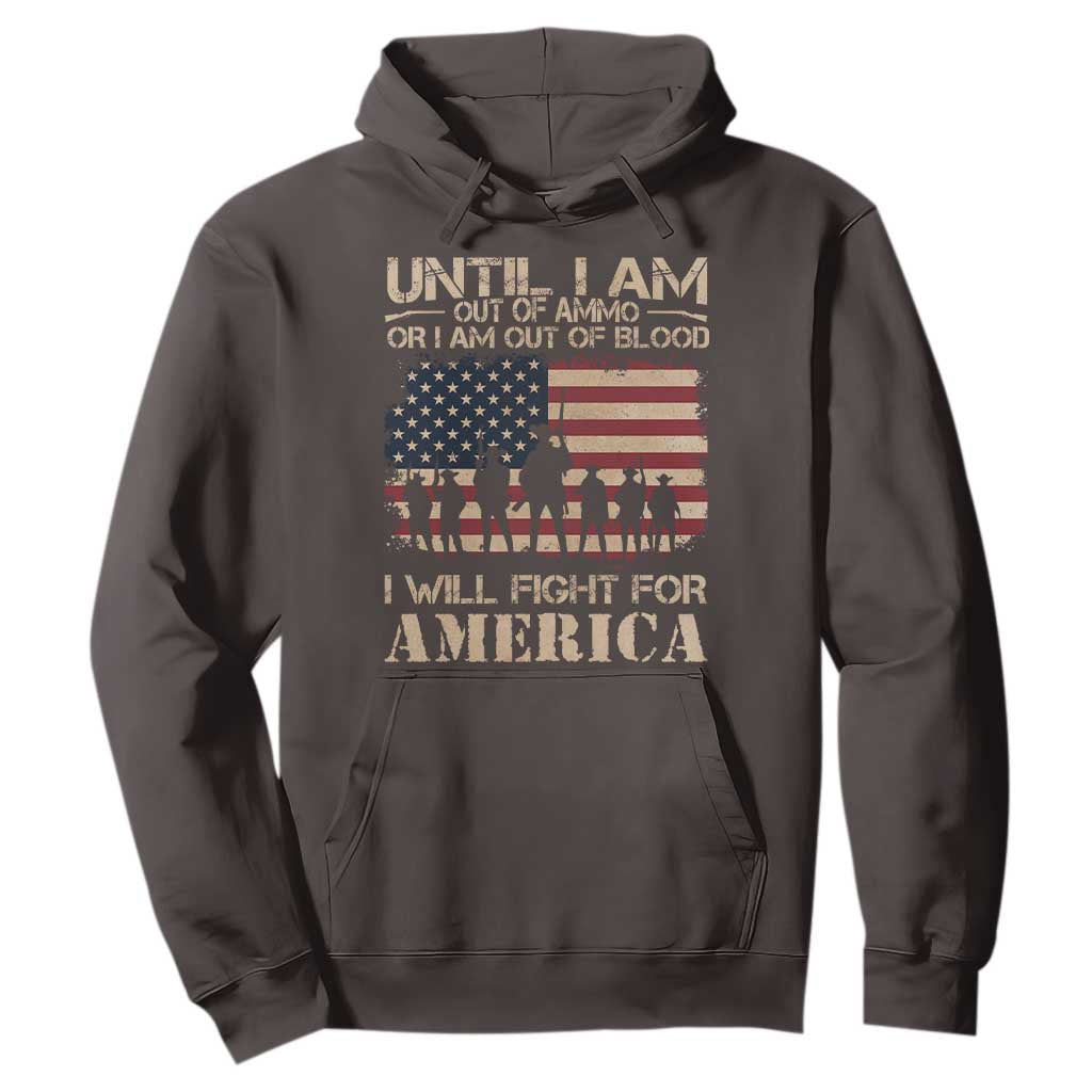 Patriotic Hoodie Until I Am Out Of Blood I Will Fight For America TS09 Dark Chocolate Print Your Wear