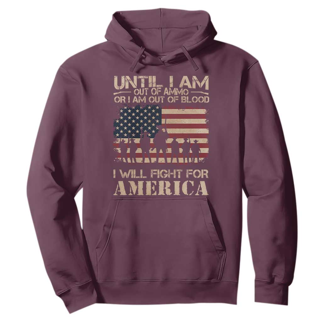 Patriotic Hoodie Until I Am Out Of Blood I Will Fight For America TS09 Maroon Print Your Wear
