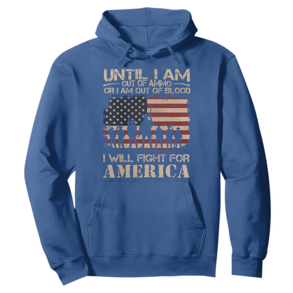 Patriotic Hoodie Until I Am Out Of Blood I Will Fight For America TS09 Royal Blue Print Your Wear