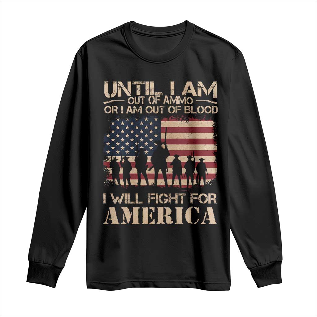 Patriotic Long Sleeve Shirt Until I Am Out Of Blood I Will Fight For America TS09 Black Print Your Wear