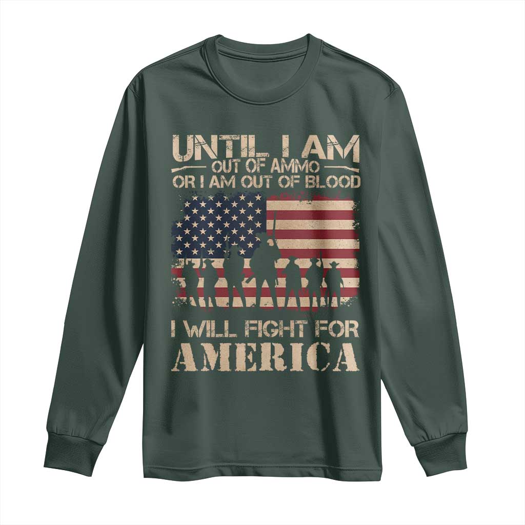 Patriotic Long Sleeve Shirt Until I Am Out Of Blood I Will Fight For America TS09 Dark Forest Green Print Your Wear