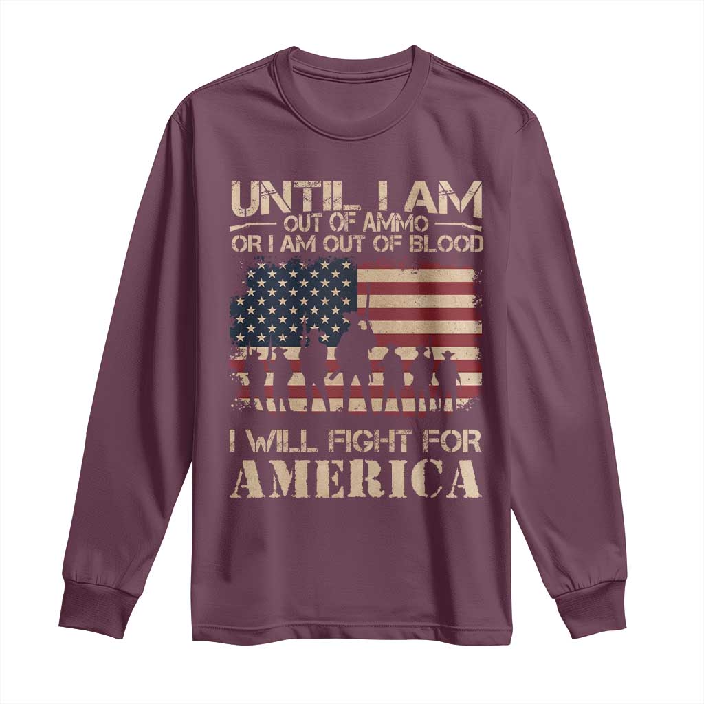 Patriotic Long Sleeve Shirt Until I Am Out Of Blood I Will Fight For America TS09 Maroon Print Your Wear