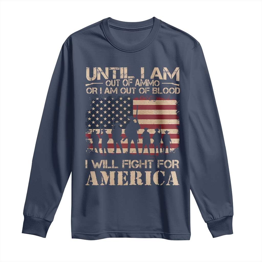 Patriotic Long Sleeve Shirt Until I Am Out Of Blood I Will Fight For America TS09 Navy Print Your Wear