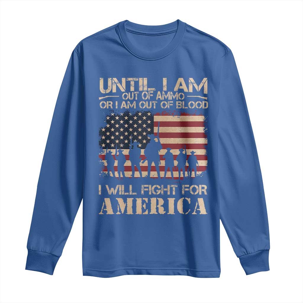Patriotic Long Sleeve Shirt Until I Am Out Of Blood I Will Fight For America TS09 Royal Blue Print Your Wear