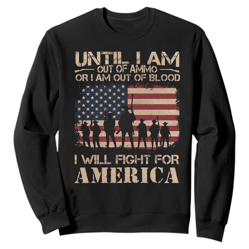 Patriotic Sweatshirt Until I Am Out Of Blood I Will Fight For America TS09 Black Print Your Wear